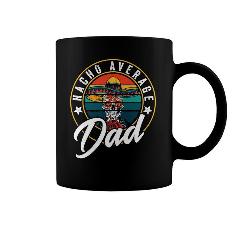 Nacho Average Dad For Mexican Nacho Loving Fathers Coffee Mug