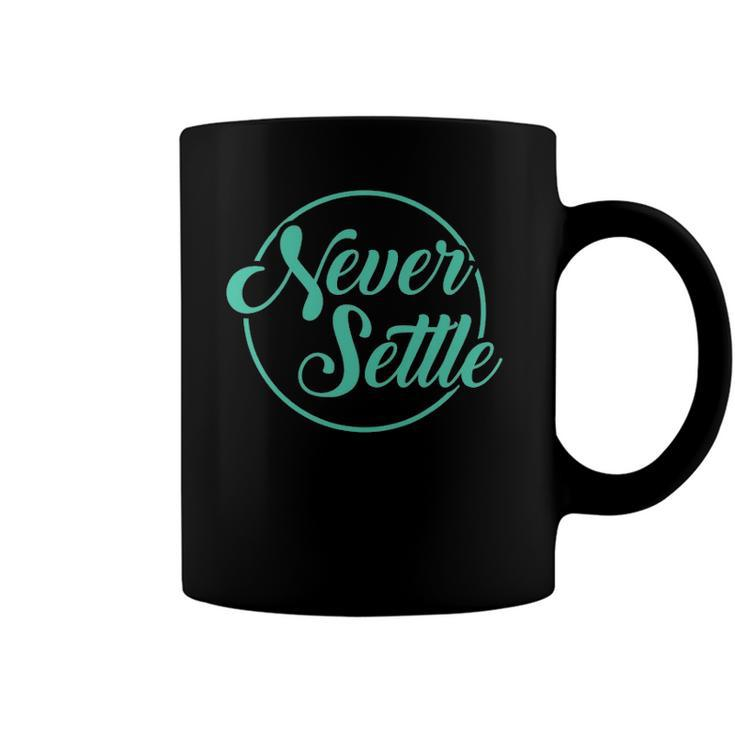 Never Settle Quote Inspirational Quote Design Coffee Mug
