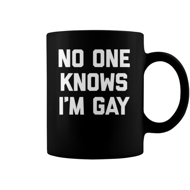 No One Knows Im Gay Funny Saying Cool Gay Pride Gay  Coffee Mug