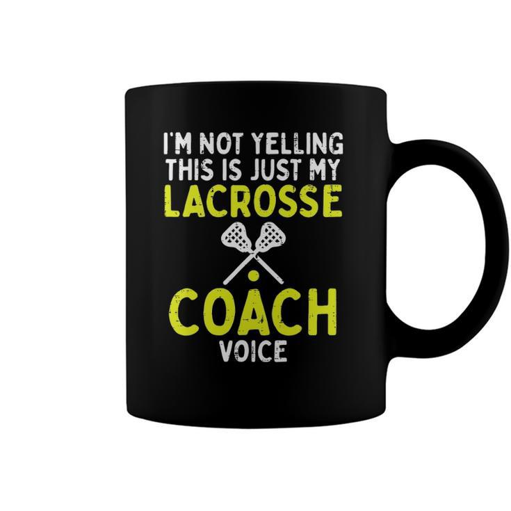 Not Yelling Just My Lacrosse Coach Voice Funny Lax Men Women Coffee Mug