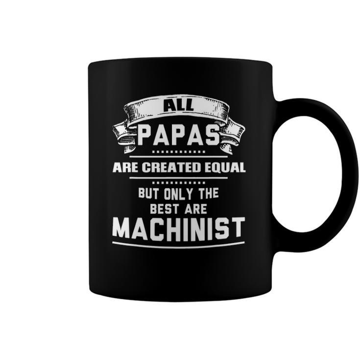 Only The Best Papas Are Machinist Machining Coffee Mug