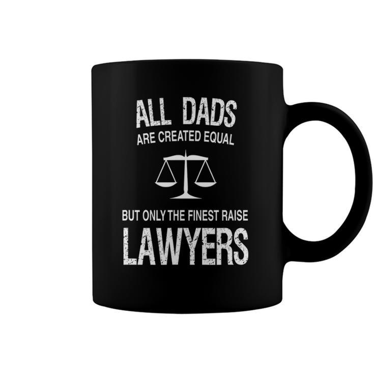 Only The Finest Dads Raise Lawyers - Proud Attorneys Father Coffee Mug