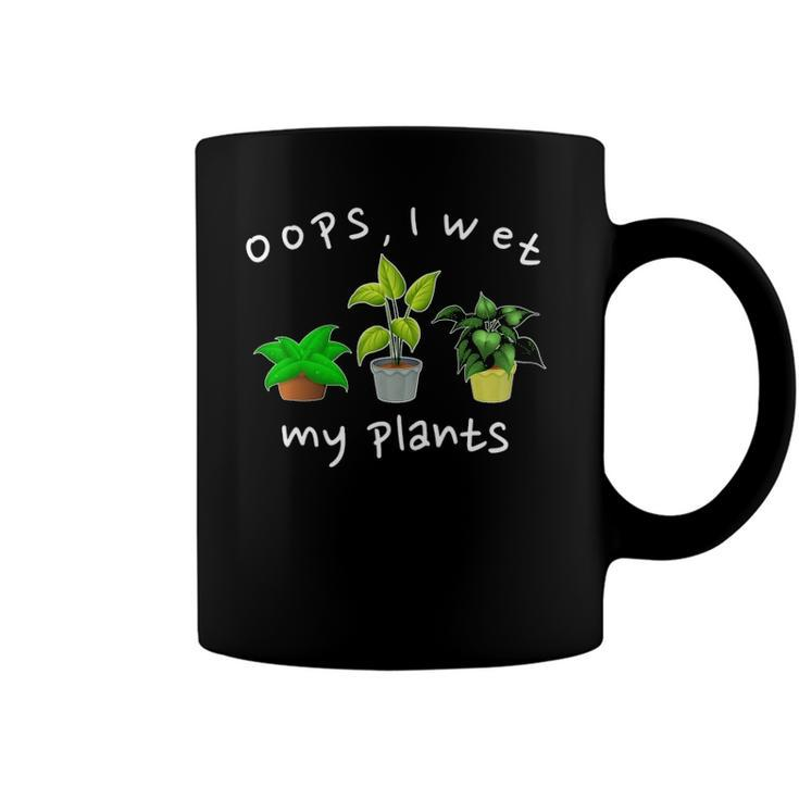 Oops I Wet My Plants Funny Plant Based Joke Gardeners Coffee Mug