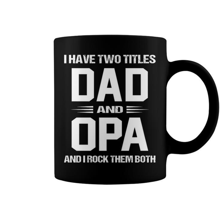 Opa Grandpa Gift   I Have Two Titles Dad And Opa Coffee Mug