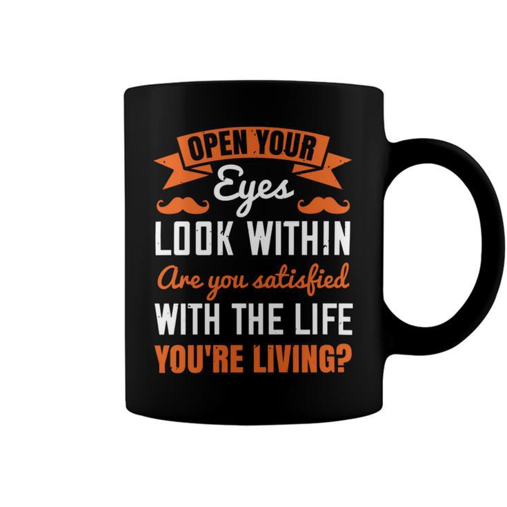 Open Your Eyes Look Within Are You Satisfied With The Life Youre Living Papa T-Shirt Fathers Day Gift Coffee Mug