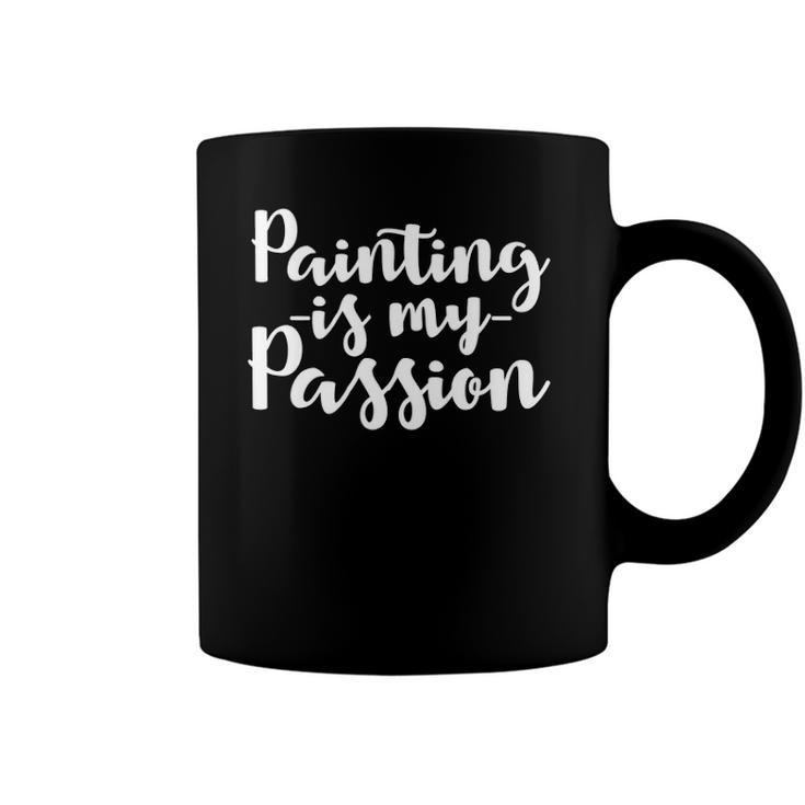 Painter Gift Painting Is My Passion Coffee Mug
