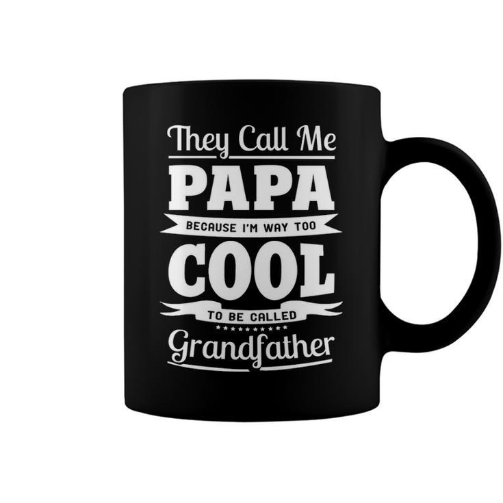 Papa Grandpa Gift   Im Called Papa Because Im Too Cool To Be Called Grandfather Coffee Mug