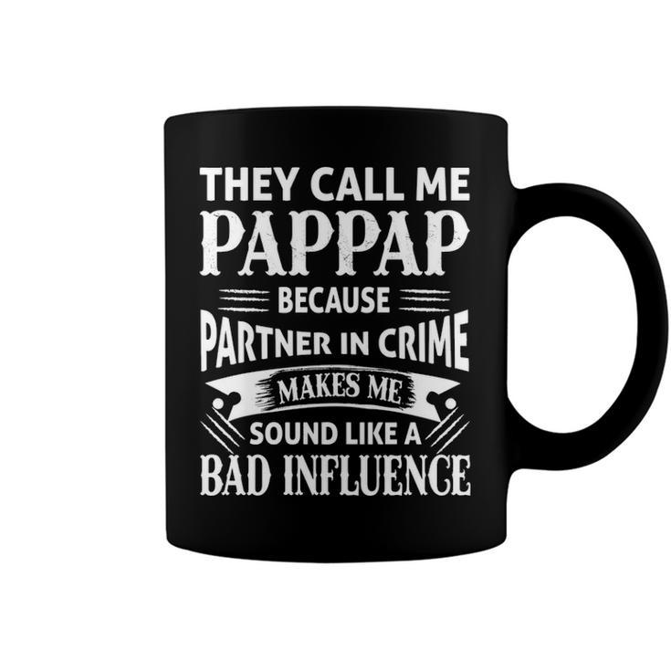 Pappap Grandpa Gift   They Call Me Pappap Because Partner In Crime Makes Me Sound Like A Bad Influence Coffee Mug