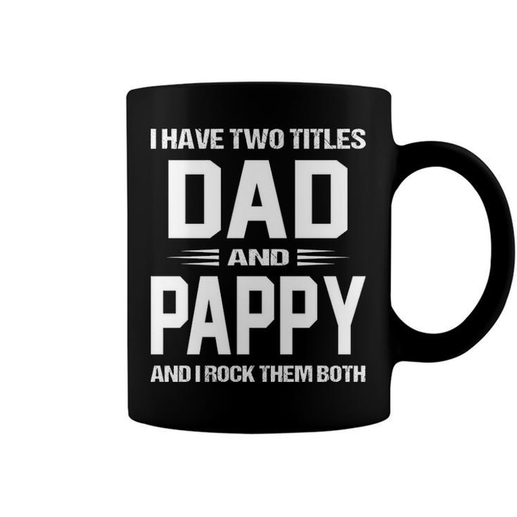 Pappy Grandpa Gift   I Have Two Titles Dad And Pappy Coffee Mug