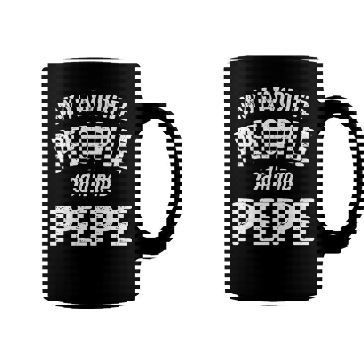 Pepe Grandpa Gift   My Favorite People Call Me Pepe Coffee Mug