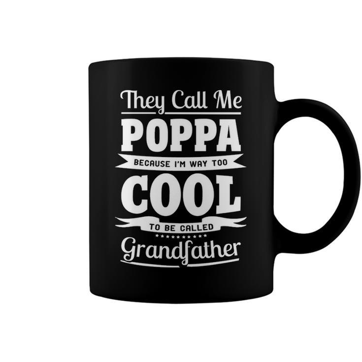 Poppa Grandpa Gift   Im Called Poppa Because Im Too Cool To Be Called Grandfather Coffee Mug