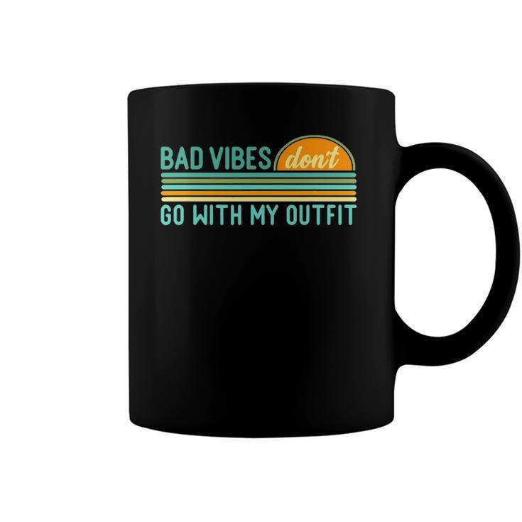 Positive Thinking Quote Bad Vibes Dont Go With My Outfit Coffee Mug