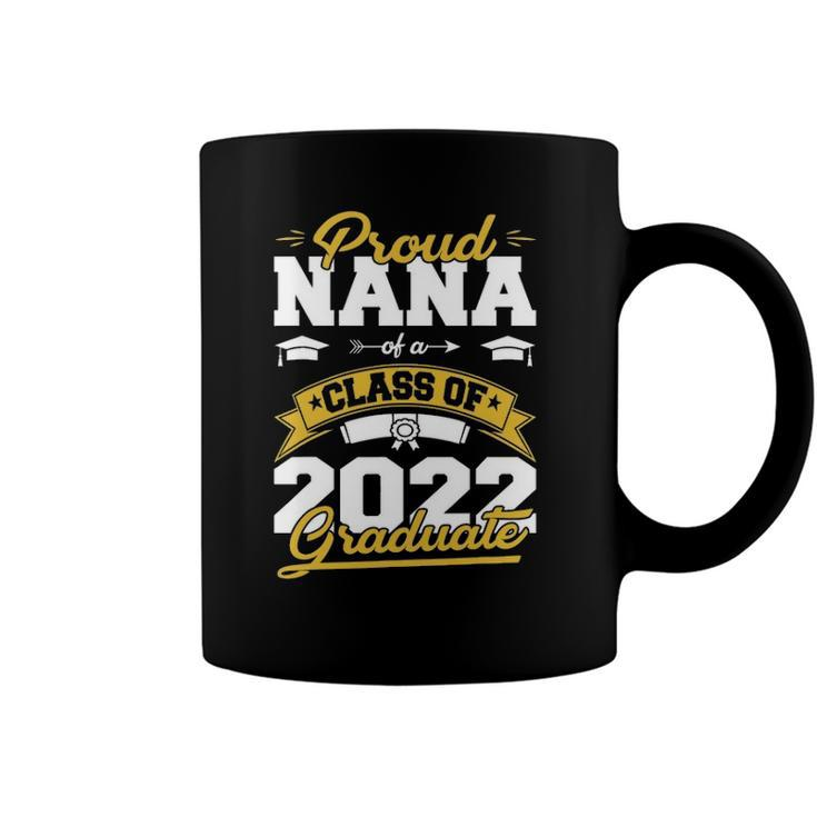 Proud Nana Of A Class Of 2022 Graduate Gifts Senior 22 Funny Coffee Mug
