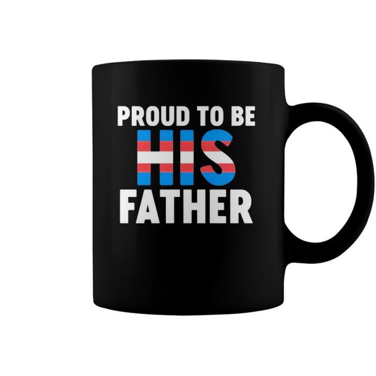 Proud To Be His Father Gender Identity Transgender Coffee Mug