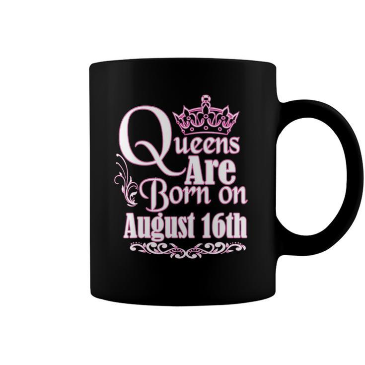 Queens Are Born On August 16Th Funny Birthday Coffee Mug