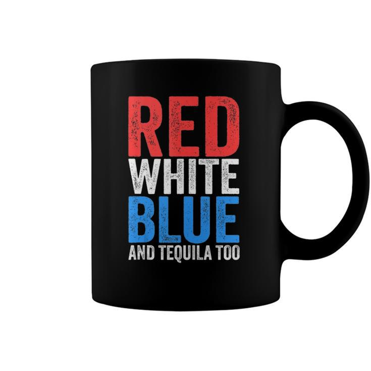 Red White Blue And Tequila Too Drinking July Fourth  Coffee Mug