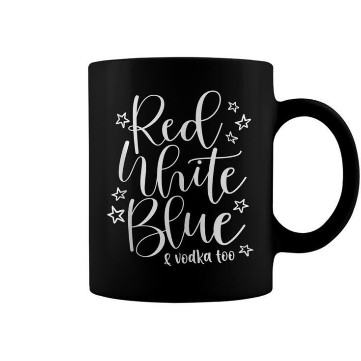 Red White Blue And Vodka Too Drinking Wine 4Th Of July  Coffee Mug