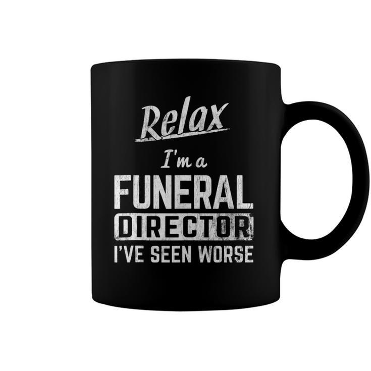 Relax Im Funeral Director Seen Worse Mortician Mortuary  Coffee Mug
