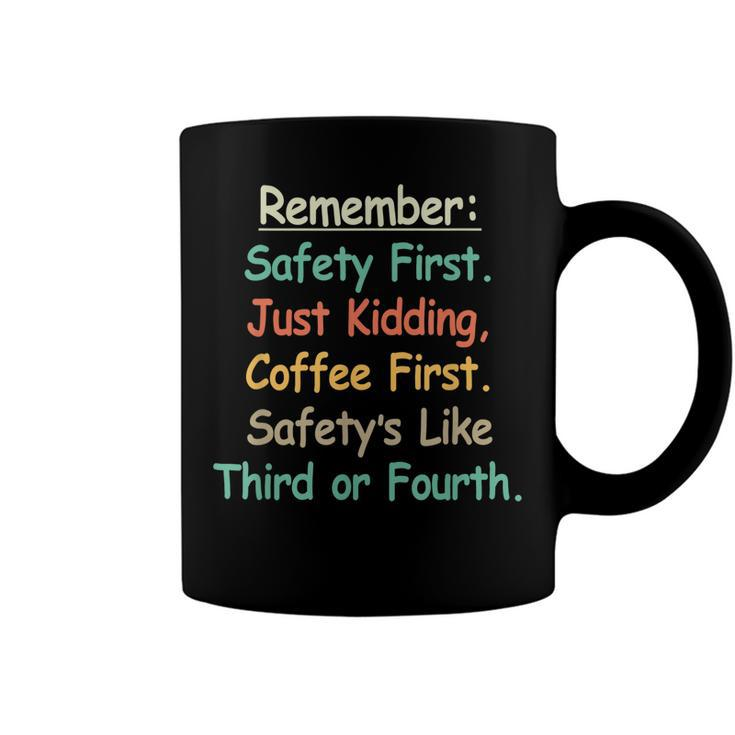 Remember Safety First Just Kidding Coffee First T  Coffee Mug