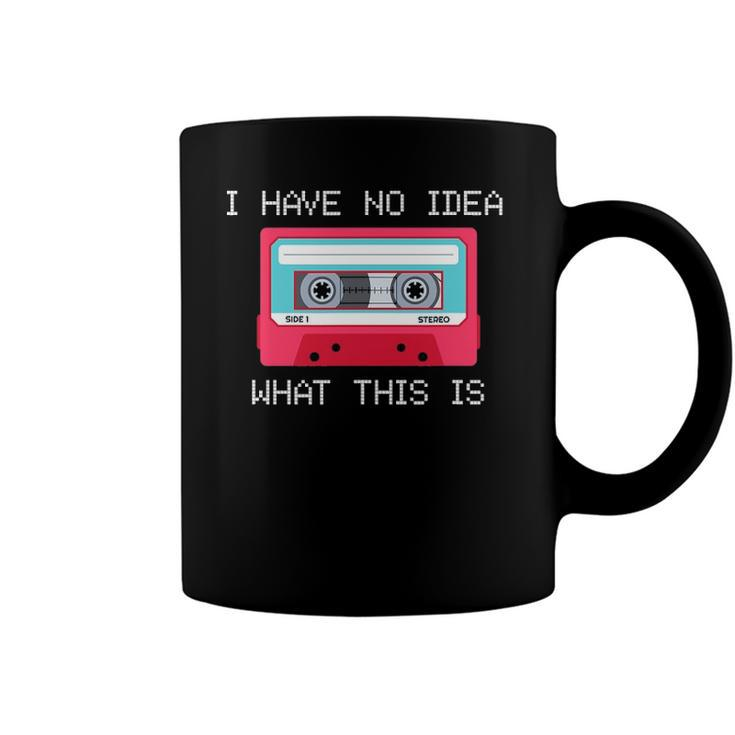 Retro Cassette Mix Tape I Have No Idea What This Is Music Coffee Mug