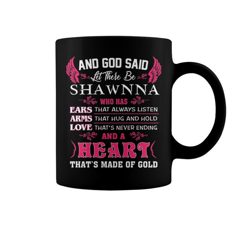 Shawnna Name Gift   And God Said Let There Be Shawnna Coffee Mug