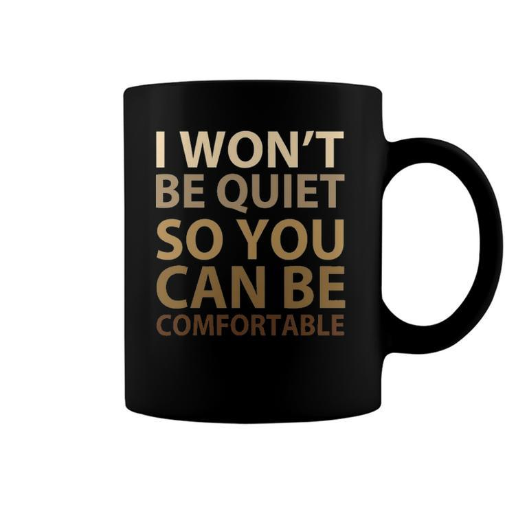 Social Justice I Wont Be Quiet So You Can Be Comfortable Coffee Mug