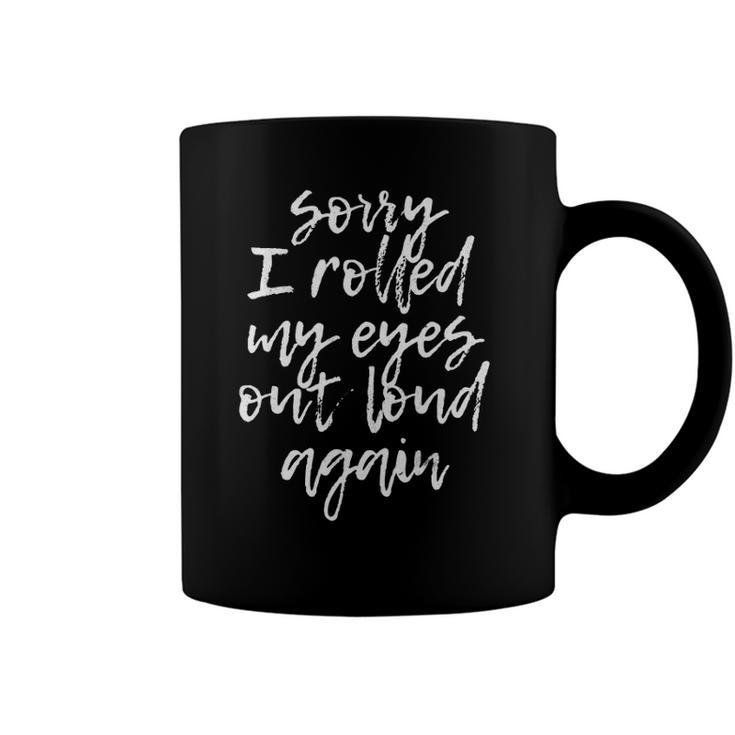 Sorry I Rolled My Eyes Out Loud Again Funny Quote Coffee Mug