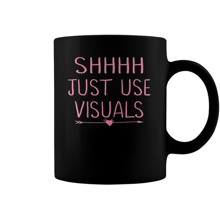 Special Education Teacher Sped Funny Shhh Just Use Visuals Coffee Mug