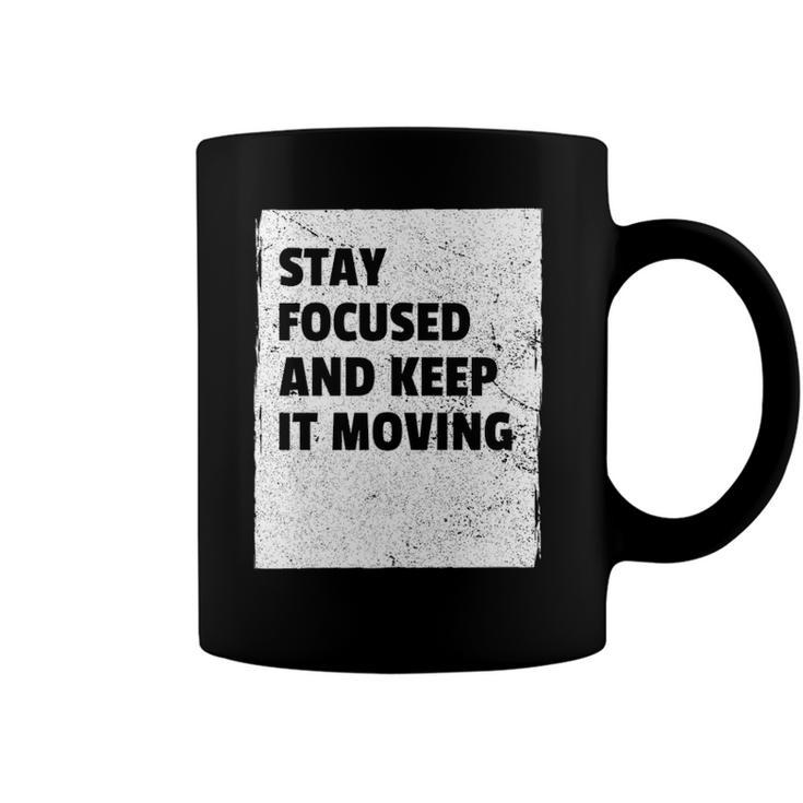 Stay Focused And Keep It Moving  Dedicated Persistance  Coffee Mug