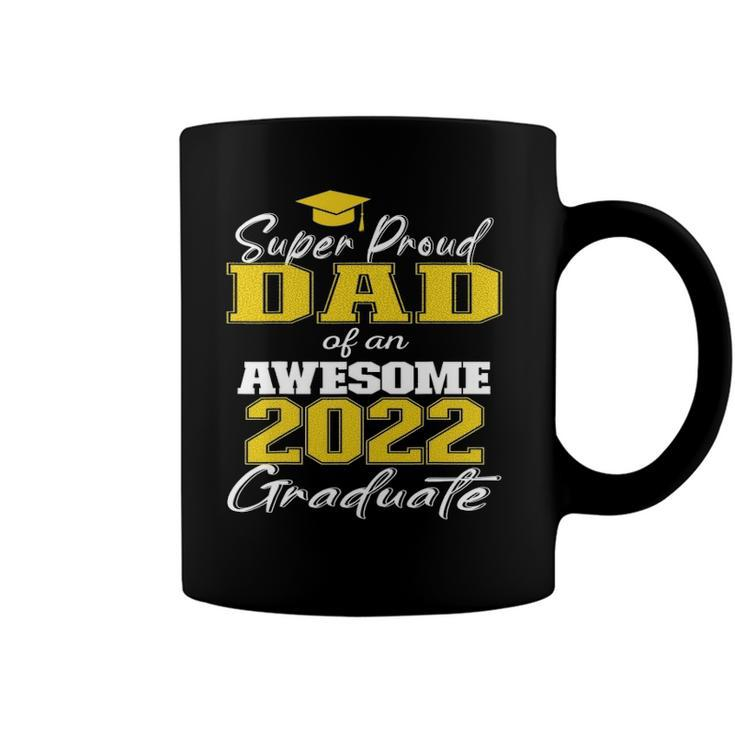Super Proud Dad Of 2022 Graduate Awesome Family College Coffee Mug