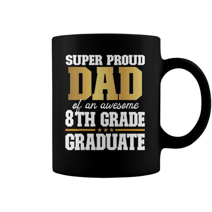 Super Proud Dad Of An Awesome 8Th Grade Graduate 2022 Graduation Coffee Mug