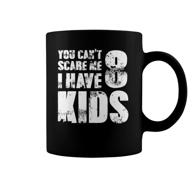 T Father Day Joke Fun You Cant Scare Me I Have 8 Kids Coffee Mug