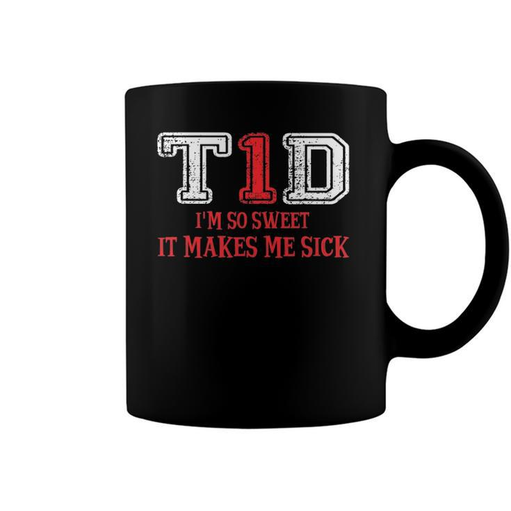 T1d Im So Sweet It Make Me Sick Type 1 Diabetes Wareness Coffee Mug
