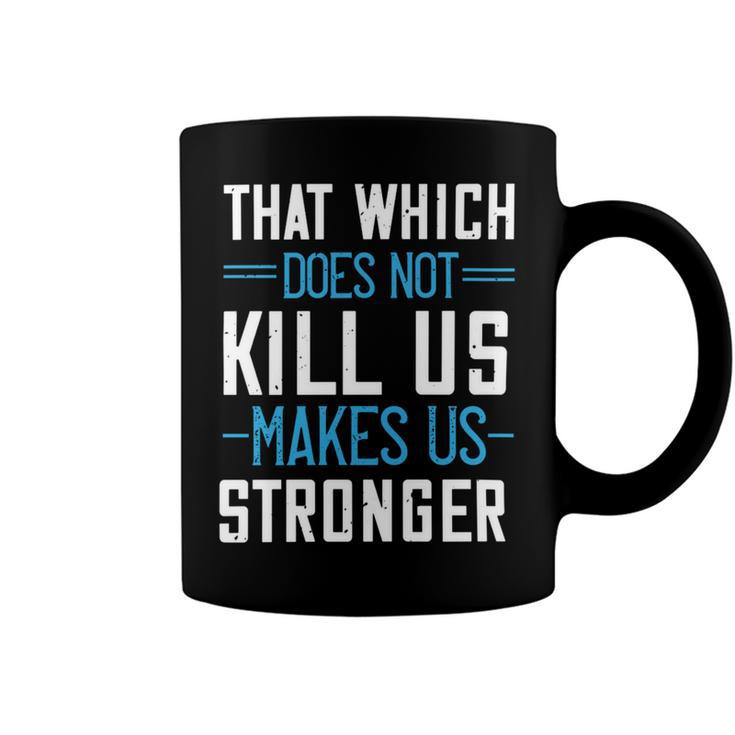 That Which Does Not Kill Us Makes Us Stronger Papa T-Shirt Fathers Day Gift Coffee Mug