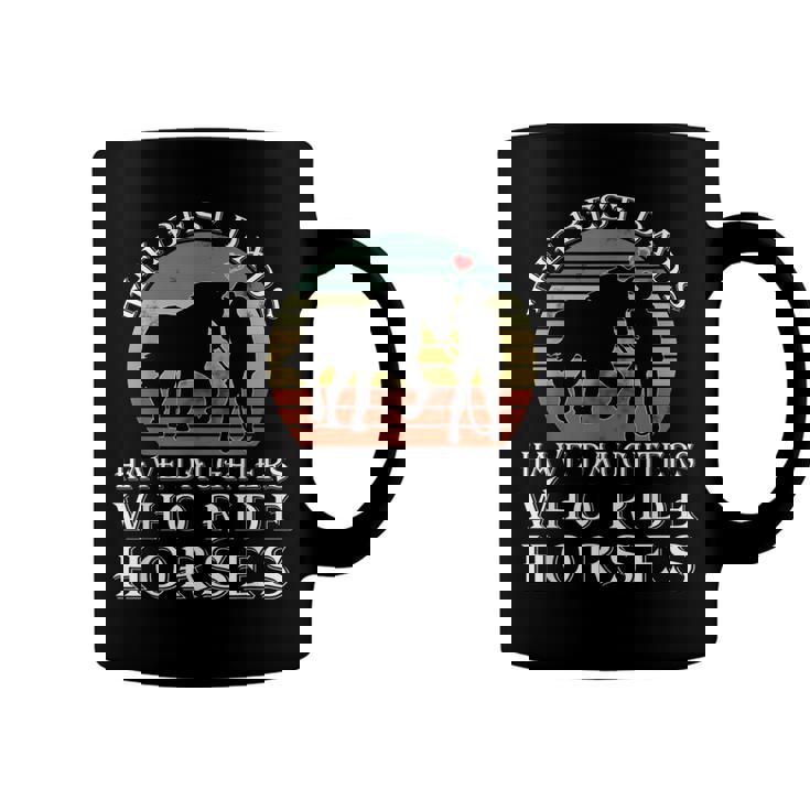The Best Dads Have Daughters Who Ride Horses Fathers Day  Coffee Mug