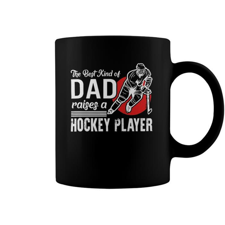 The Best Kind Of Dad Raises A Hockey Player Ice Hockey Team Sports Coffee Mug