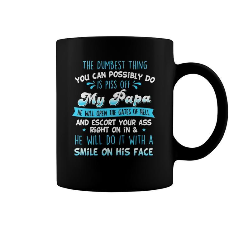 The Dumbest Thing You Can Possibly Do Is Piss Off My Papa He Will Open The Gates Of Hell Coffee Mug