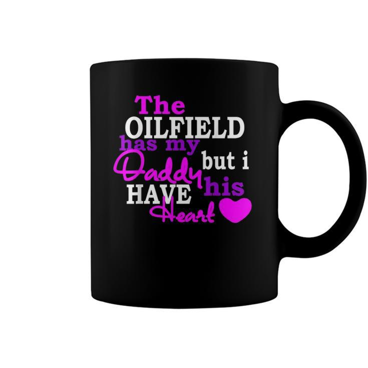 The Oilfield Has My Daddy But I Have His Heart Coffee Mug