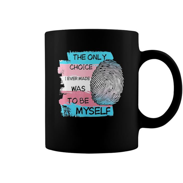The Only Choice I Made Was To Be Myself Transgender Trans Coffee Mug