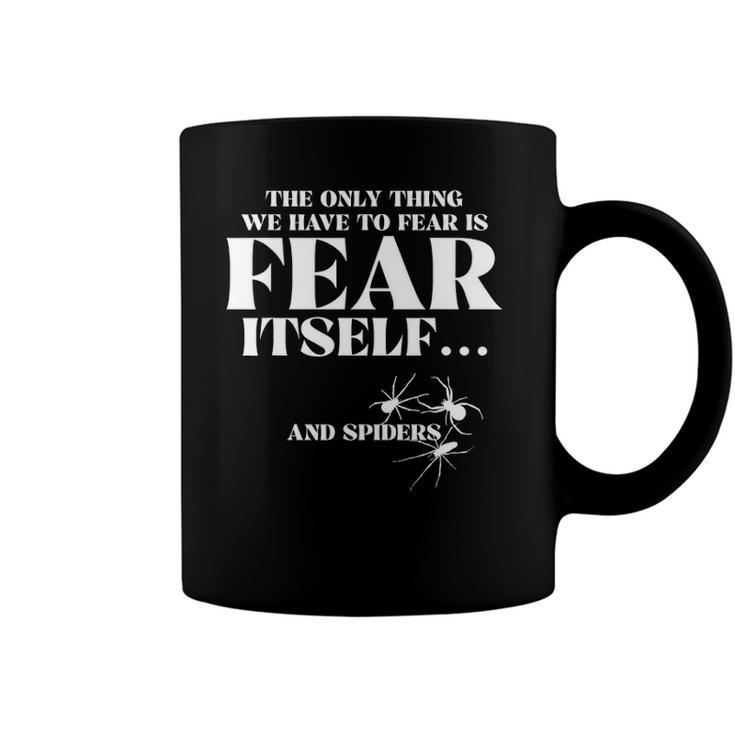 The Only Thing We Have To Fear Is Fear Itself Spider Coffee Mug