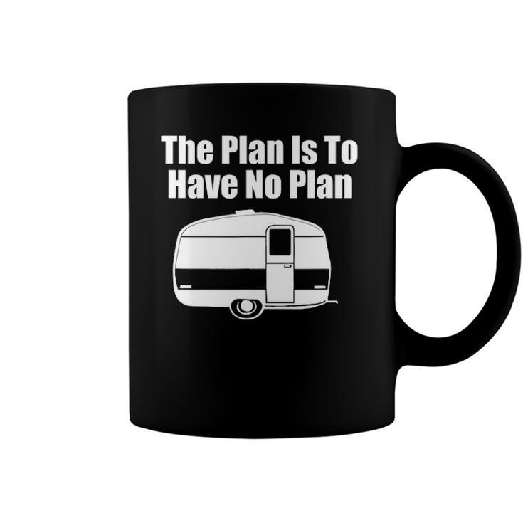The Plan Is To Have No Plan Funny Camping Coffee Mug