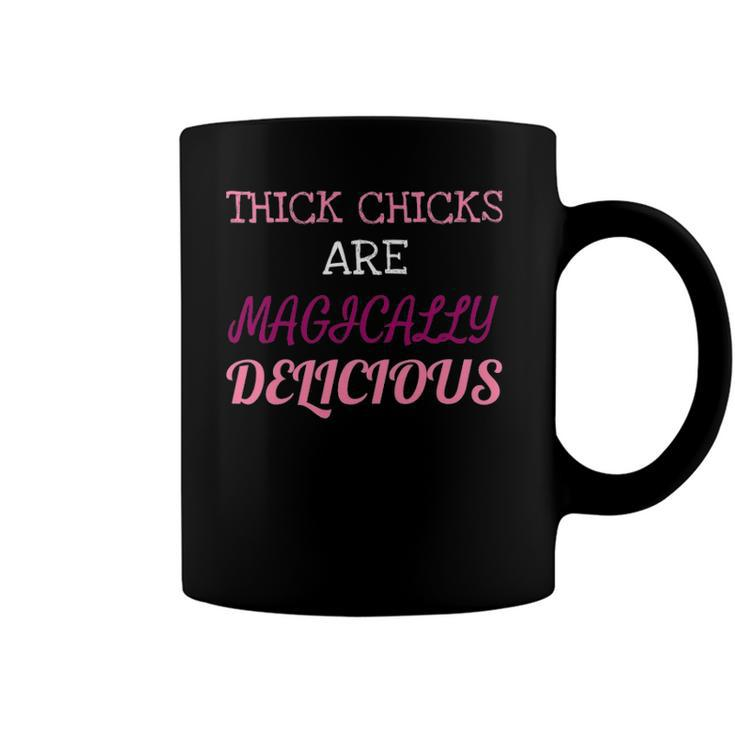 Thick Chicks Are Magically Delicious Funny Coffee Mug