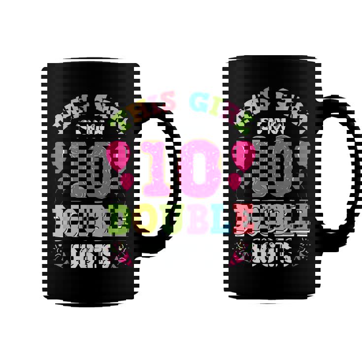 This Girl Is Now 10 Double Digits 10Th Birthday  Coffee Mug
