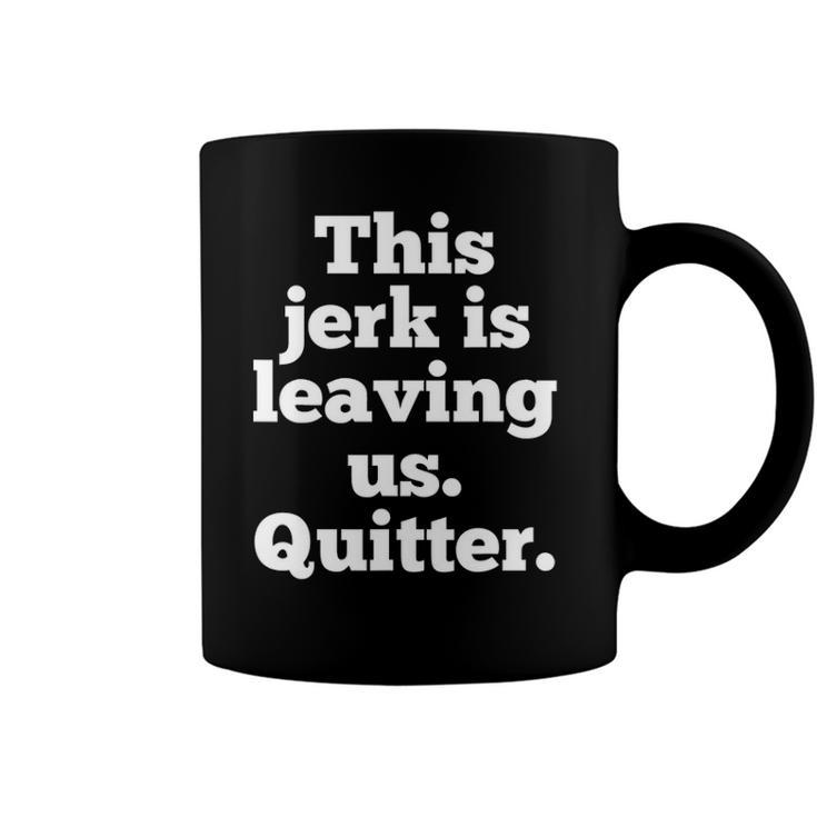 This Jerk Is Leaving Us Quitter Coworker Going Away Coffee Mug