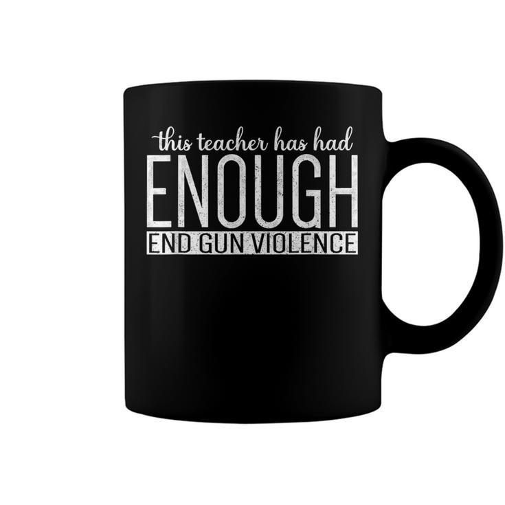 This Teacher Has Had Enough End Gun Violence Enough  Coffee Mug