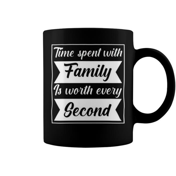 Time Spent With Family Is Worth Every Second  90 Trending Shirt Coffee Mug