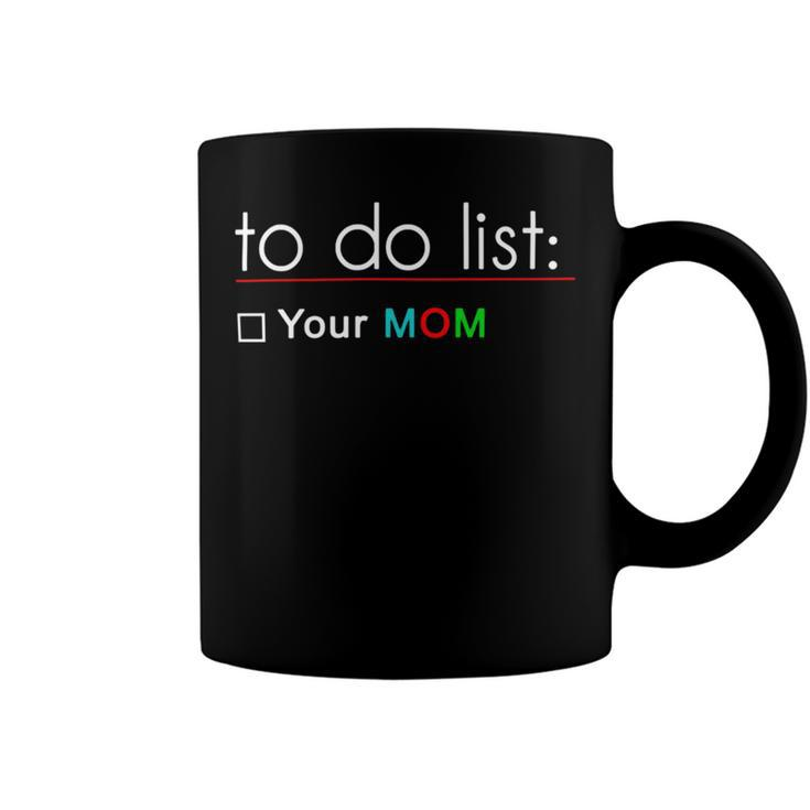 To Do List Your Mom  515 Trending Shirt Coffee Mug