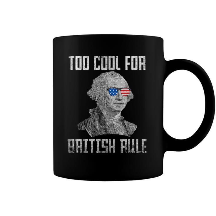 Too Cool For British Rule 4Th Of July George Washington Coffee Mug