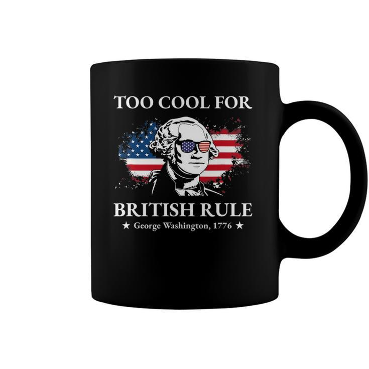 Too Cool For British Rule Fourth Of July Us American History Coffee Mug
