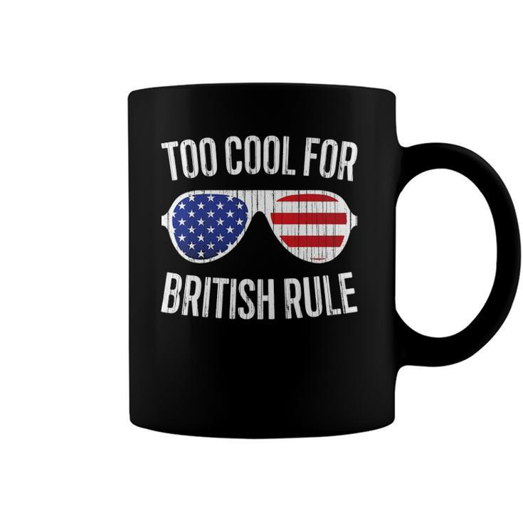 Too Cool For British Rule July 4Th Gift Coffee Mug
